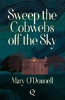 Sweep the Cobwebs Off the Sky - Mary O'Donnell - 9781068716256