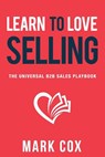 Learn to Love Selling - Mark Cox - 9781068856518