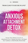 Anxious Attachment Detox - A. J Brooks - 9781069308214
