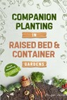 Companion Planting in Raised Bed and Container Gardens - Morgan Jacobs - 9781069308245