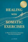 Healing With Somatic Exercises - J. C Myles - 9781069308283