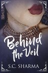 Behind the Veil - S. C. Sharma - 9781069625908