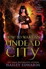 How to Wake an Undead City - Hailey Edwards - 9781070211336