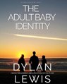 The Adult Baby Identity Collection - LEWIS,  Dylan - 9781070333793