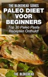 Paleo Dieet voor beginners: Top 30 Paleo Pasta Recepten Onthuld! - The Blokehead - 9781071510476