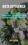 Dieta Cetogénica: Receitas Fáceis, Deliciosas E Saudáveis Para Refeições De Dieta Cetogénica - Kate Foodie - 9781071519899