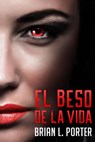 El Beso de la Vida - Brian L. Porter - 9781071525012