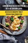 Libro De Recetas De Recetas De Olla De Cocción Lenta: Recetas De Crockpot Finas Y Frescas - Allen Lucan - 9781071528891