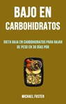 Bajo En Carbohidratos: Dieta Baja En Carbohidratos Para Bajar De Peso En 30 Días Por - Michael Foster - 9781071535929