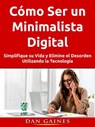 Cómo Ser un Minimalista Digital - Dan Gaines - 9781071549315