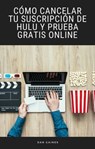 Cómo Cancelar tu Suscripción de Hulu y Prueba Gratis Online - Dan Gaines - 9781071558508