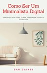 Como Ser Um Minimalista Digital - Dan Gaines - 9781071565414