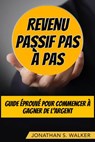 Revenu Passif Pas À Pas - Jonathan S. Walker - 9781071588987
