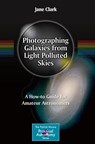 Photographing Galaxies from Light Polluted Skies - Jane Clark - 9781071645055