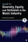 Guide to Diversity, Equity, and Inclusion in the Music Industry - Andrae (The University of Southern California Alexander - 9781071966976