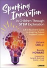 Sparking Innovation in Children Through STEM Exploration - Richard Cox ; Brandy Howard - 9781071968079