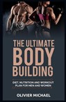 The Ultimate Bodybuilding: Diet, Nutrition and Workout Plan for Men and Women - MICHAEL,  Olivier - 9781073555147