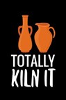 Totally Kiln It: Pottery Project Book - 80 Project Sheets to Record your Ceramic Work - Gift for Potters - PROJECT BOOK,  Pottery - 9781074596378
