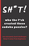 Sh*t! Who the F*ck Created These Sudoku Puzzles?: Travel Pocket Size Edition. 100 Hard Sudoku Puzzles. Answer Keys Included. Tons of Fun. Easy-To-Read - Inspired Puzzles - 9781075127847