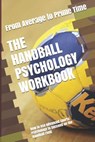 The Handball Psychology Workbook: How to Use Advanced Sports Psychology to Succeed on the Handball Field - Danny Uribe Masep - 9781075404382