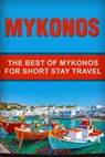 Mykonos: The Best Of Mykonos For Short Stay Travel - Gary Jones - 9781076124357
