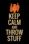 Keep Calm and Throw Stuff: Pottery Project Book 80 Project Sheets to Record your Ceramic Work Gift for Potters - Pottery Project Book - 9781076571120