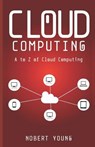 Cloud Computing: A to Z of Cloud Computing - Nobert Young - 9781079544374