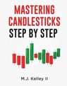 Mastering Candlesticks - M J Kelley - 9781081390860