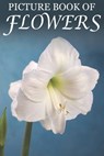 Picture Book of Flowers: For Seniors with Dementia, Memory Loss, and Confusion (Large Print Text) - Mighty Oak Books - 9781081528805