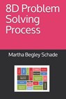 8D Problem Solving Process - Martha Begley Schade - 9781082250804