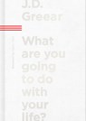 What Are You Going to Do with Your Life? - J. D. Greear - 9781087709291