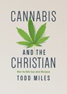 Cannabis and the Christian: What the Bible Says about Marijuana - Todd Miles - 9781087734965