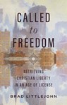 Called to Freedom: Retrieving Christian Liberty in an Age of License - Brad Littlejohn - 9781087779508