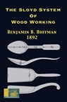 The Sloyd System Of Wood Working 1892 - Benjamin B Hoffman - 9781087863580