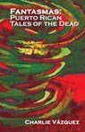 Fantasmas: Puerto Rican Tales of the Dead - Charlie Vázquez - 9781087869124