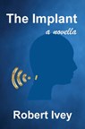 The Implant - Robert L. Ivey - 9781087872667