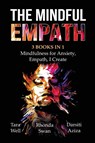 The Mindful Empath - 3 books in 1 - Mindfulness for Anxiety, Empath, I Create - Tara Well ; Rhonda Swan ; Darsiti Aziza - 9781087886749