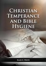 The Christian Temperance and Bible Hygiene Unabridged Edition - Ellen G. White - 9781087936031
