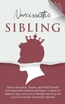 Narcissistic Sibling How to Recognize, Disarm, and Shield Yourself from Narcissistic Brothers and Sisters. Lookout for Behavior Signs, and Learn to Identify and Grasp the Covert Narcissistic Personality Disorder - Mona Diggins - 9781087943862