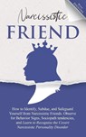Narcissistic Friend How to Identify, Subdue, and Safeguard Yourself from Narcissistic Friends. Observe for Behavior Signs, Sociopath tendencies, and Learn to Recognize the Covert Narcissistic Personality Disorder - Mona Diggins - 9781087944098