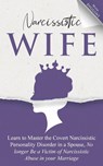 Narcissistic Wife Learn to Master the Covert Narcissistic Personality Disorder in a Spouse, No longer Be a Victim of Narcissistic Abuse in your Marriage - Mona Diggins - 9781087944104