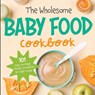 The Wholesome Baby Food Cookbook - Lisa Dauphin - 9781087949857