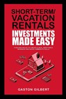 Short-Term/Vacation Rentals Investments Made Easy - Gaston Gilbert - 9781087952277