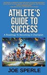 Athlete's Guide to Success - Joe Sperle - 9781087957456