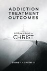 Addiction Treatment Outcomes - Sidney Harrington Smith - 9781087979625
