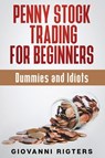 Penny Stock Trading for Beginners, Dummies & Idiots - Giovanni Rigters - 9781087980522