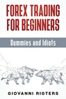 Forex Trading for Beginners, Dummies and Idiots - Giovanni Rigters - 9781087980546