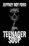 Teenager Soup - Jeffrey Roy Ford - 9781088026687