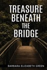 Treasure Beneath the Bridge - GREEN,  Barbara Elizabeth - 9781088039564