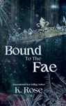 Bound to the Fae - K. Rose - 9781088082058